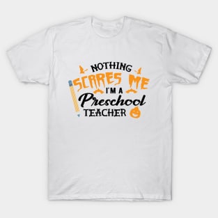 Preschool teacher - nothing scare me I'm preschool teacher T-Shirt